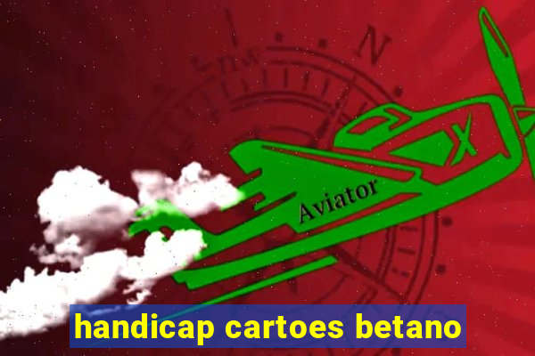 handicap cartoes betano