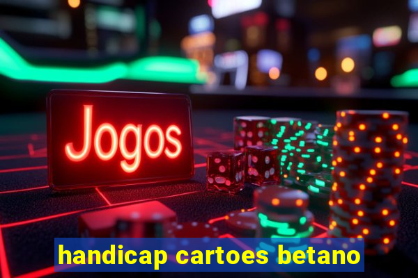 handicap cartoes betano