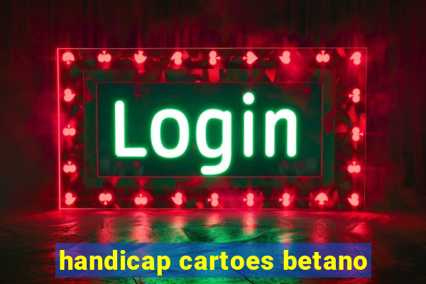 handicap cartoes betano