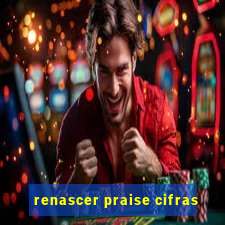 renascer praise cifras