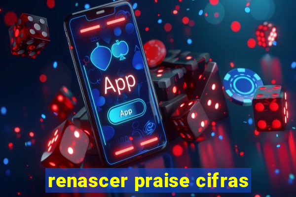 renascer praise cifras