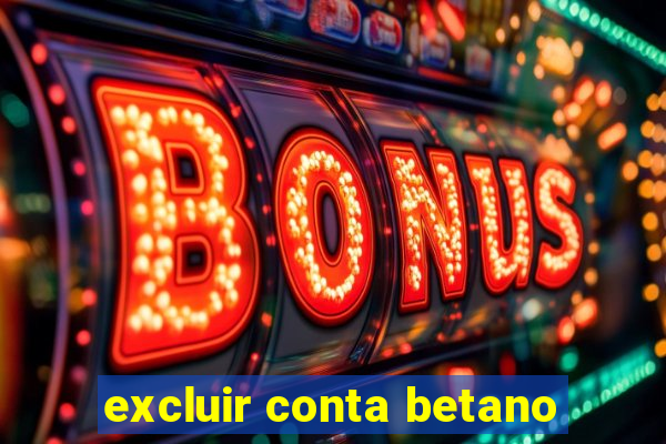 excluir conta betano