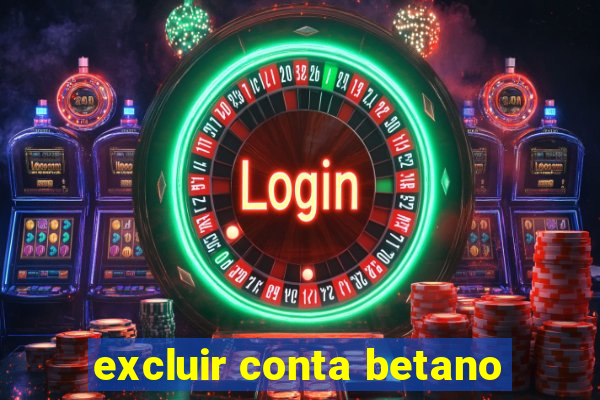 excluir conta betano