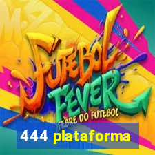 444 plataforma