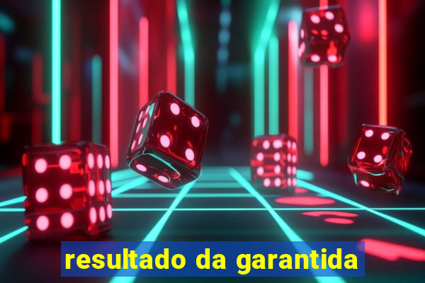 resultado da garantida