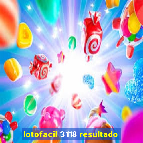 lotofacil 3118 resultado