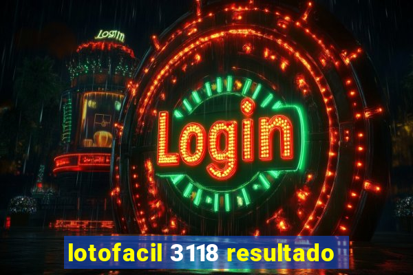 lotofacil 3118 resultado