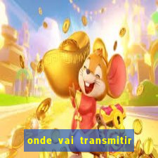 onde vai transmitir o jogo do brasil hoje