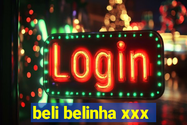 beli belinha xxx