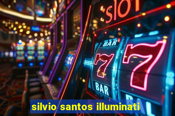 silvio santos illuminati