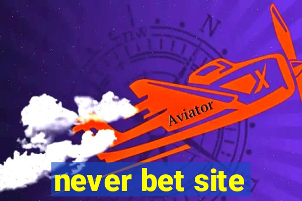 never bet site