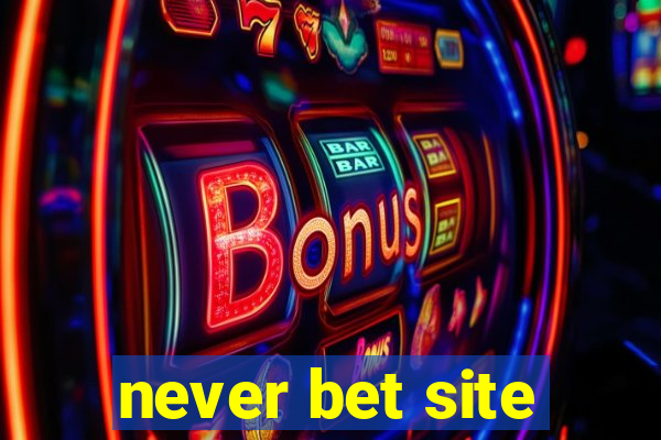 never bet site