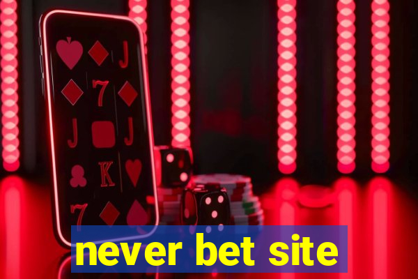 never bet site