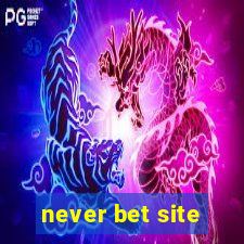 never bet site