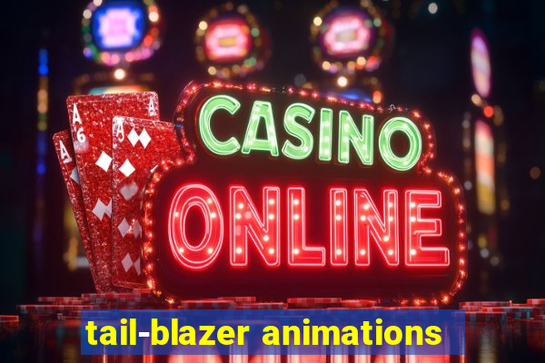 tail-blazer animations