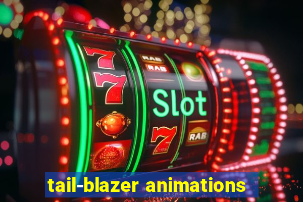 tail-blazer animations