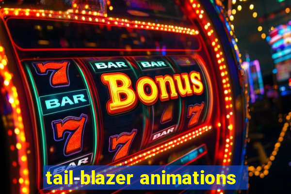 tail-blazer animations