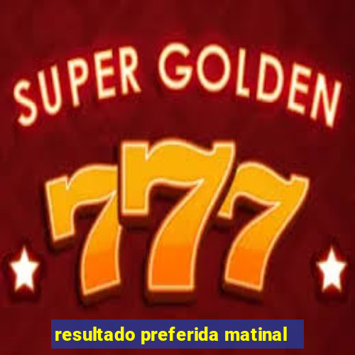 resultado preferida matinal