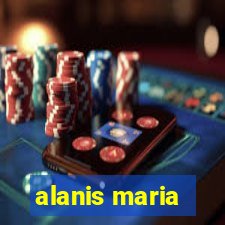 alanis maria