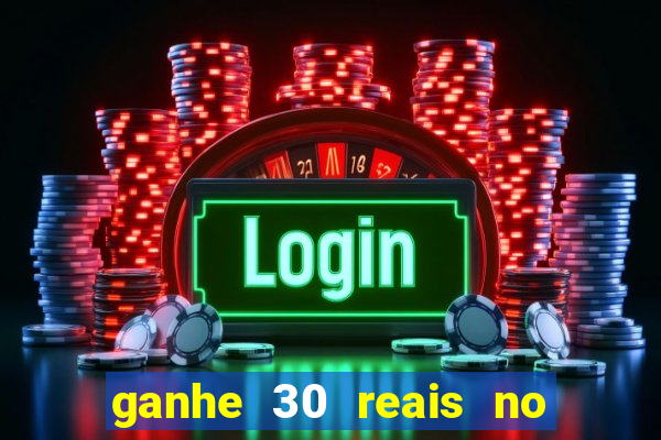 ganhe 30 reais no cadastro cassino