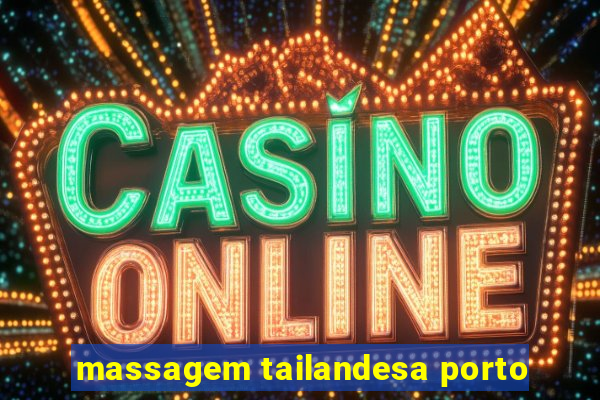 massagem tailandesa porto