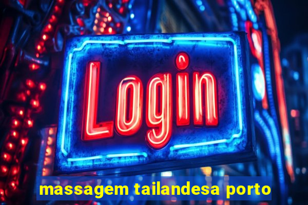 massagem tailandesa porto