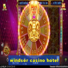 windsor casino hotel