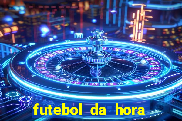 futebol da hora 3.7 ao vivo