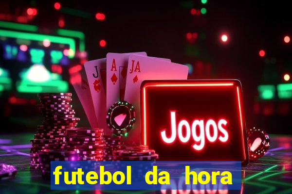 futebol da hora 3.7 ao vivo