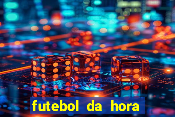 futebol da hora 3.7 ao vivo