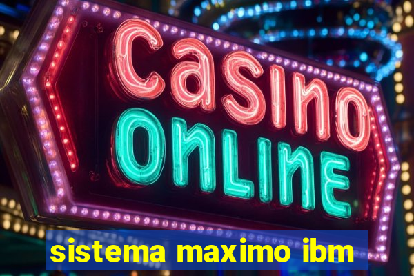 sistema maximo ibm