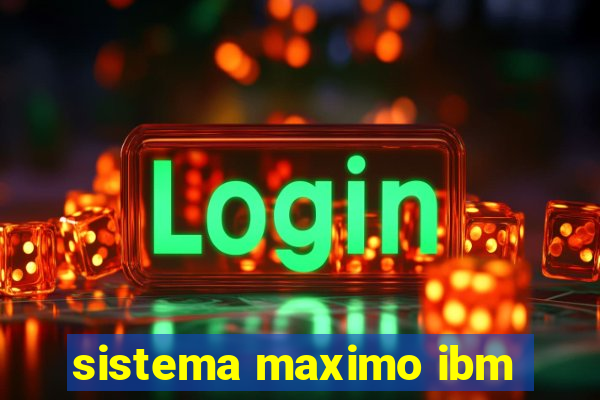 sistema maximo ibm