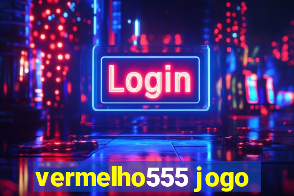 vermelho555 jogo