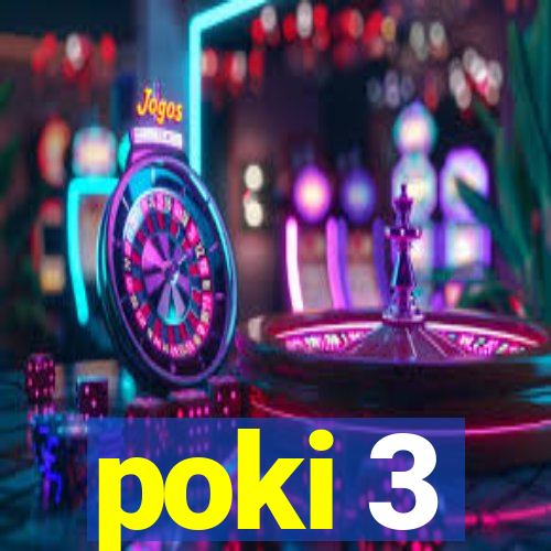 poki 3