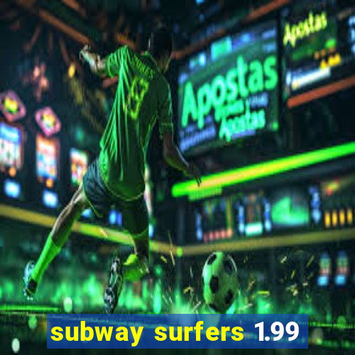 subway surfers 1.99