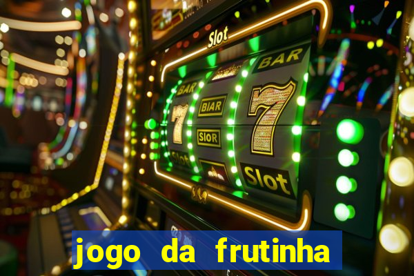 jogo da frutinha da dinheiro