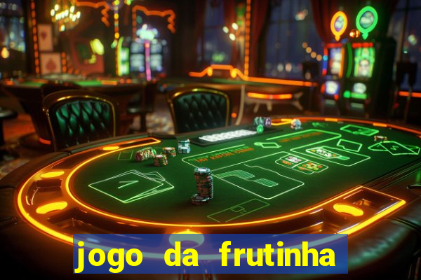 jogo da frutinha da dinheiro