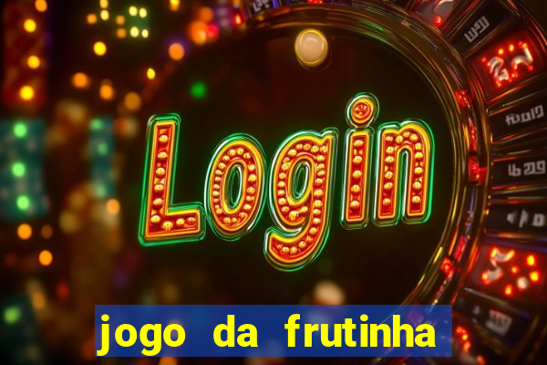 jogo da frutinha da dinheiro