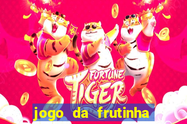 jogo da frutinha da dinheiro