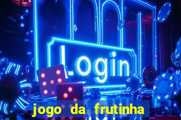 jogo da frutinha da dinheiro