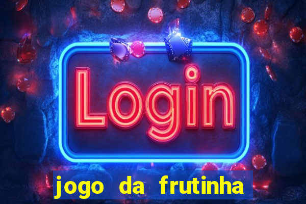 jogo da frutinha da dinheiro