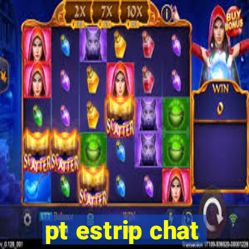 pt estrip chat