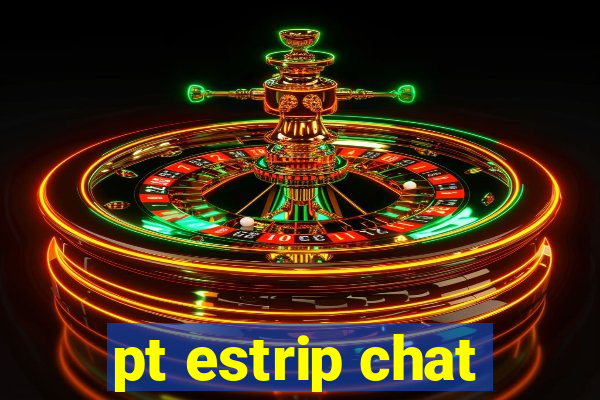 pt estrip chat