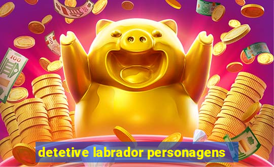 detetive labrador personagens