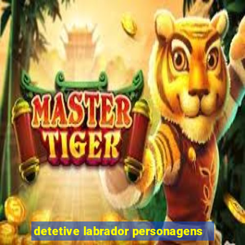 detetive labrador personagens