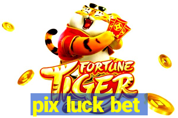 pix luck bet