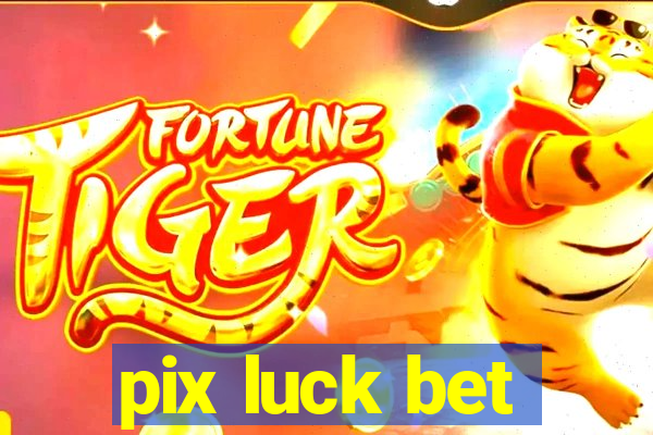 pix luck bet