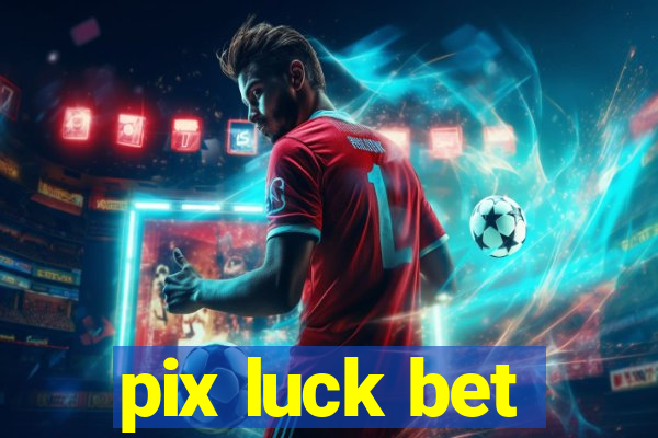 pix luck bet