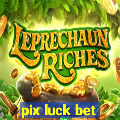 pix luck bet