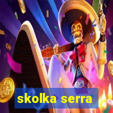 skolka serra